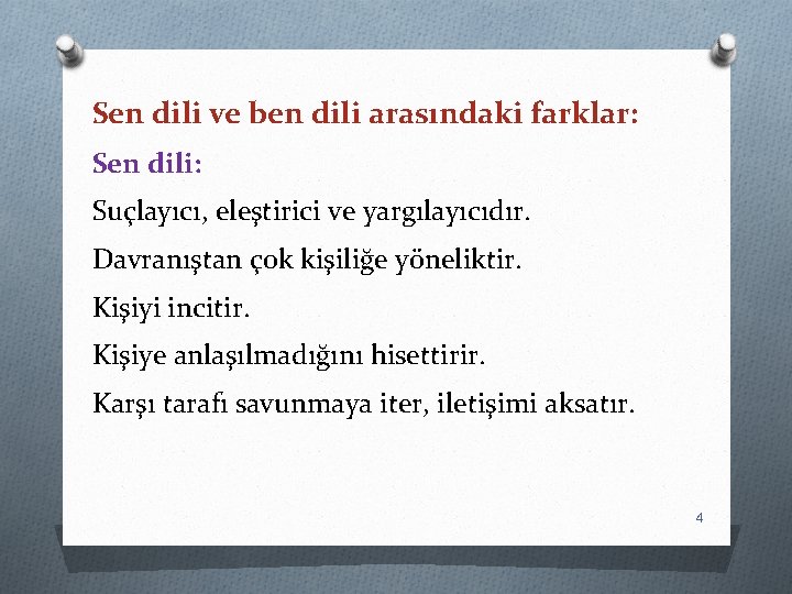 Sen dili ve ben dili arasındaki farklar: Sen dili: Suçlayıcı, eleştirici ve yargılayıcıdır. Davranıştan