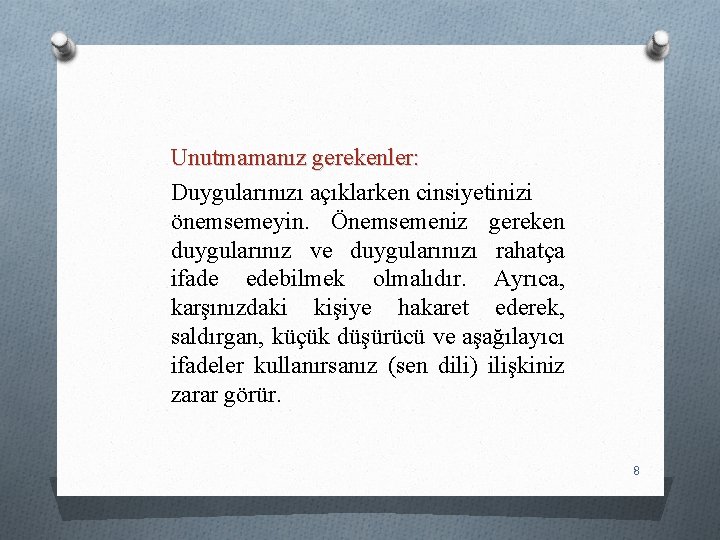 Unutmamanız gerekenler: Duygularınızı açıklarken cinsiyetinizi önemsemeyin. Önemsemeniz gereken duygularınız ve duygularınızı rahatça ifade edebilmek