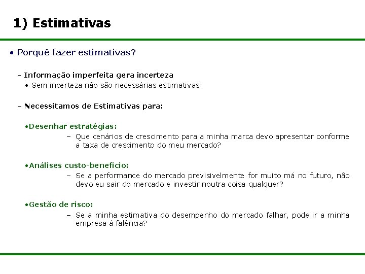 1) Estimativas • Porquê fazer estimativas? – Informação imperfeita gera incerteza • Sem incerteza 1) Estimativas • Porquê fazer estimativas? – Informação imperfeita gera incerteza • Sem incerteza
