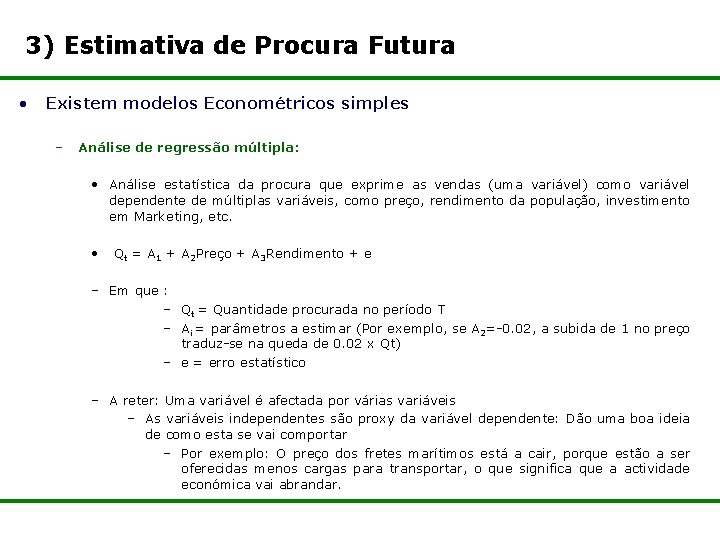 3) Estimativa de Procura Futura • Existem modelos Econométricos simples – Análise de regressão