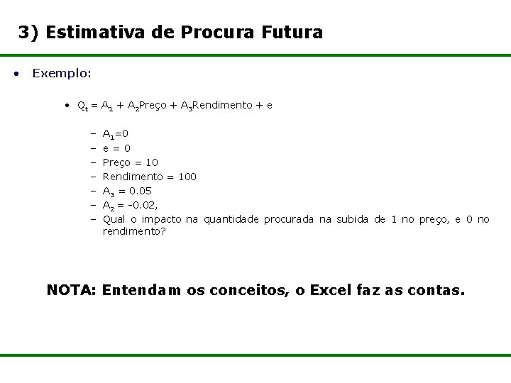 3) Estimativa de Procura Futura • Exemplo: • Qt = A 1 + A