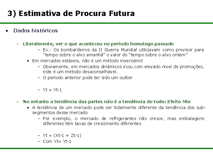 3) Estimativa de Procura Futura • Dados históricos – Literalmente, ver o que aconteceu