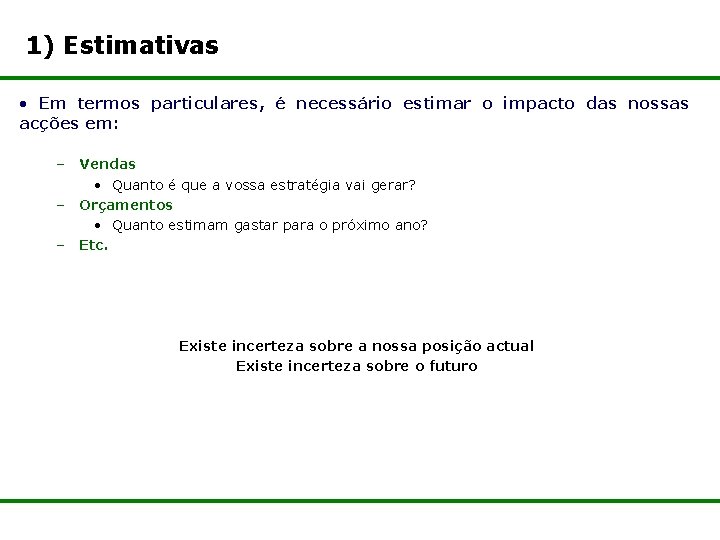 1) Estimativas • Em termos particulares, é necessário estimar o impacto das nossas acções