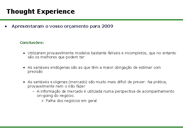 Thought Experience • Apresentaram o vosso orçamento para 2009 Conclusões: • Utilizaram provavelmente modelos