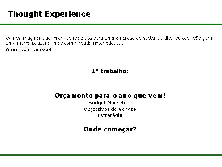 Thought Experience Vamos imaginar que foram contratados para uma empresa do sector da distribuição: