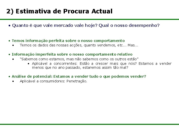 2) Estimativa de Procura Actual • Quanto é que vale mercado vale hoje? Qual