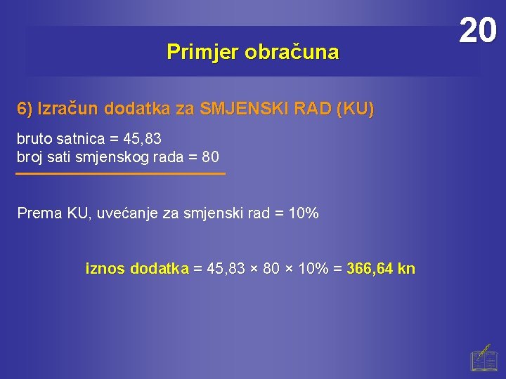 Primjer obračuna 6) Izračun dodatka za SMJENSKI RAD (KU) bruto satnica = 45, 83