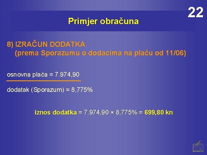 Primjer obračuna 8) IZRAČUN DODATKA (prema Sporazumu o dodacima na plaću od 11/06) osnovna