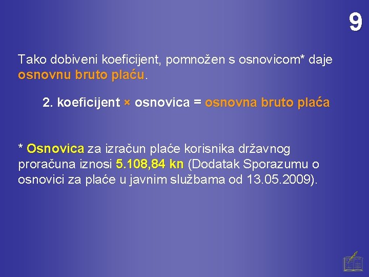 9 Tako dobiveni koeficijent, pomnožen s osnovicom* daje osnovnu bruto plaću 2. koeficijent ×