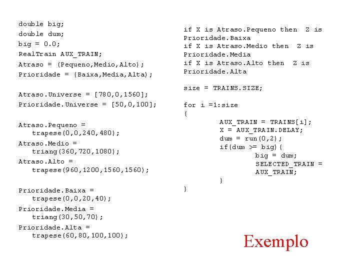 double big; double dum; big = 0. 0; Real. Train AUX_TRAIN; Atraso = (Pequeno,