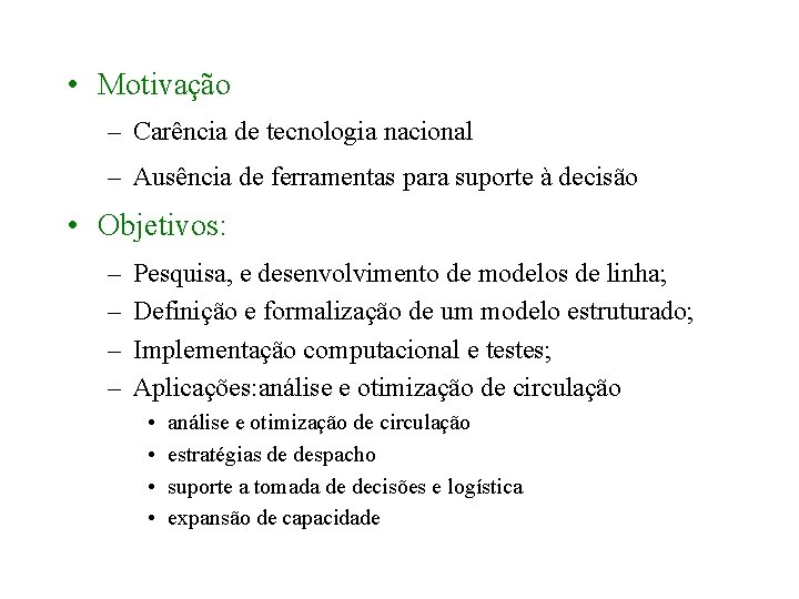  • Motivação – Carência de tecnologia nacional – Ausência de ferramentas para suporte