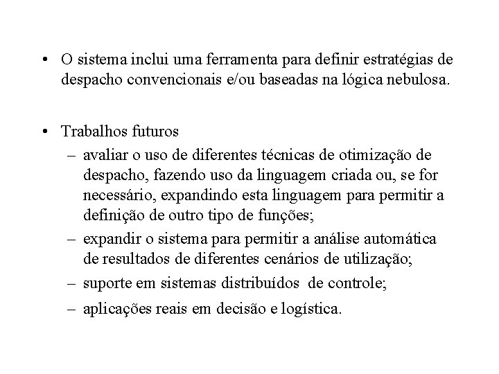  • O sistema inclui uma ferramenta para definir estratégias de despacho convencionais e/ou