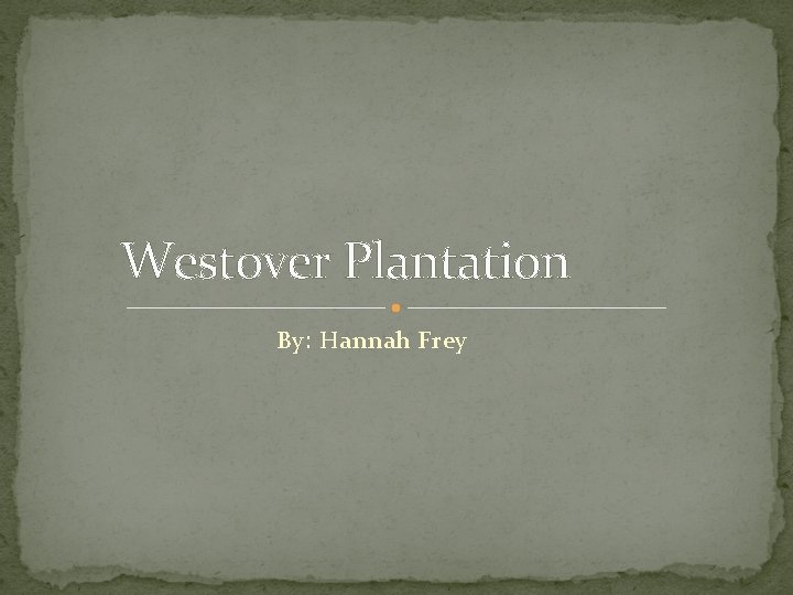 Westover Plantation By: Hannah Frey 