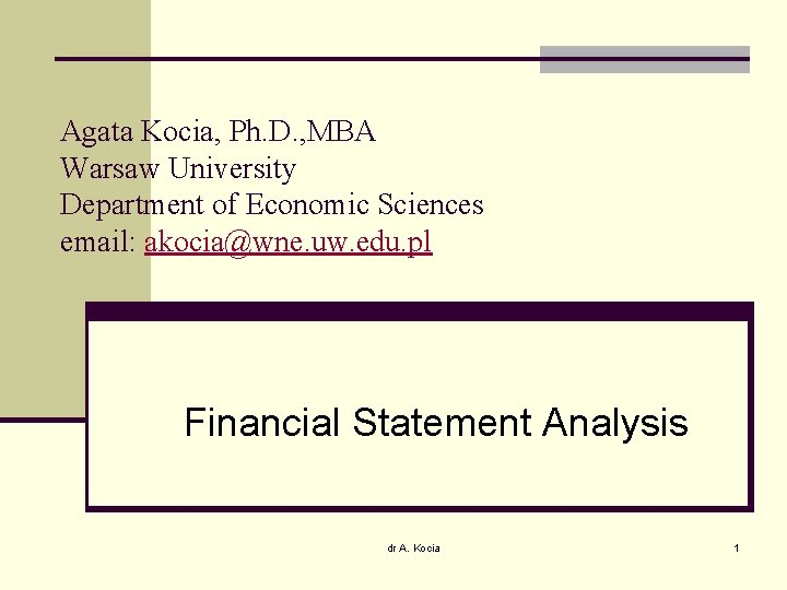 Agata Kocia, Ph. D. , MBA Warsaw University Department of Economic Sciences email: akocia@wne.