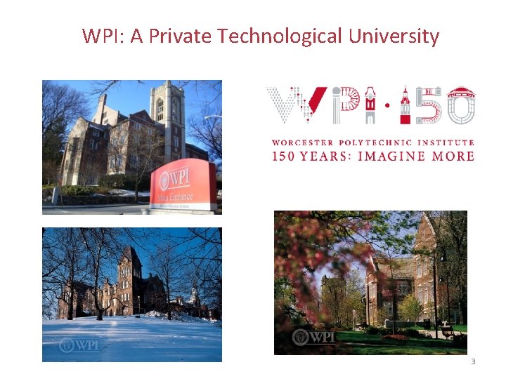 WPI: A Private Technological University 3 