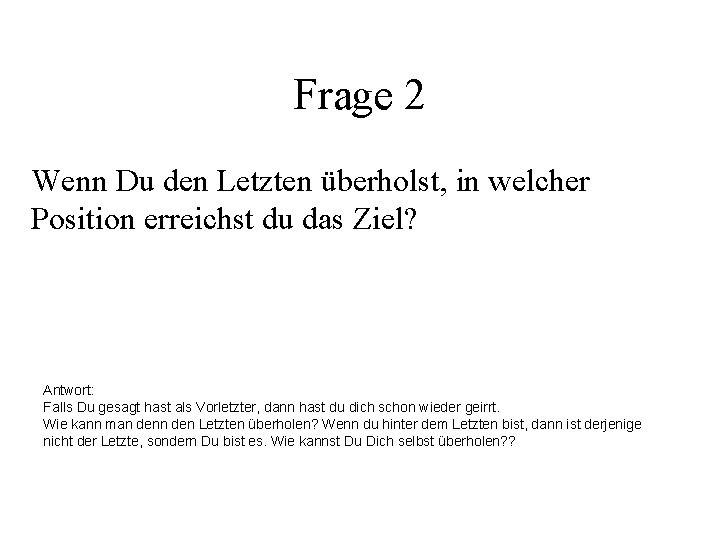 Frage 2 Wenn Du den Letzten überholst, in welcher Position erreichst du das Ziel?