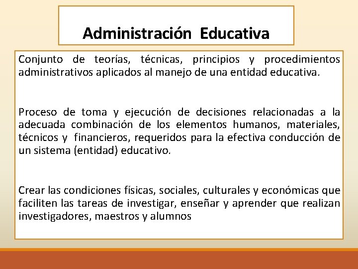 Administración Educativa Conjunto de teorías, técnicas, principios y procedimientos administrativos aplicados al manejo de