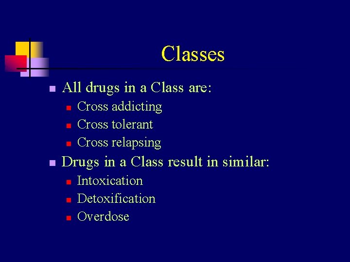 Classes n All drugs in a Class are: n n Cross addicting Cross tolerant