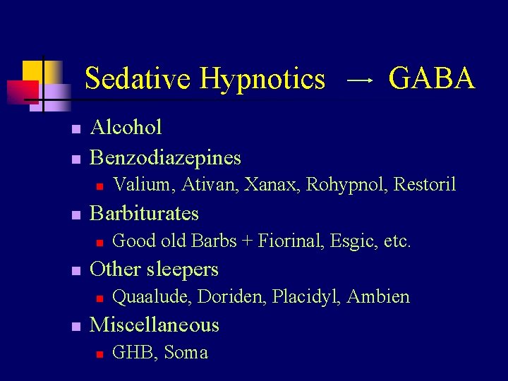 Sedative Hypnotics n n Alcohol Benzodiazepines n n Good old Barbs + Fiorinal, Esgic,