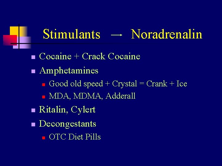 Stimulants n n Cocaine + Crack Cocaine Amphetamines n n Noradrenalin Good old speed
