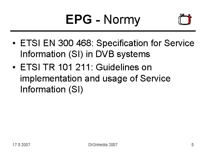 EPG - Normy • ETSI EN 300 468: Specification for Service Information (SI) in