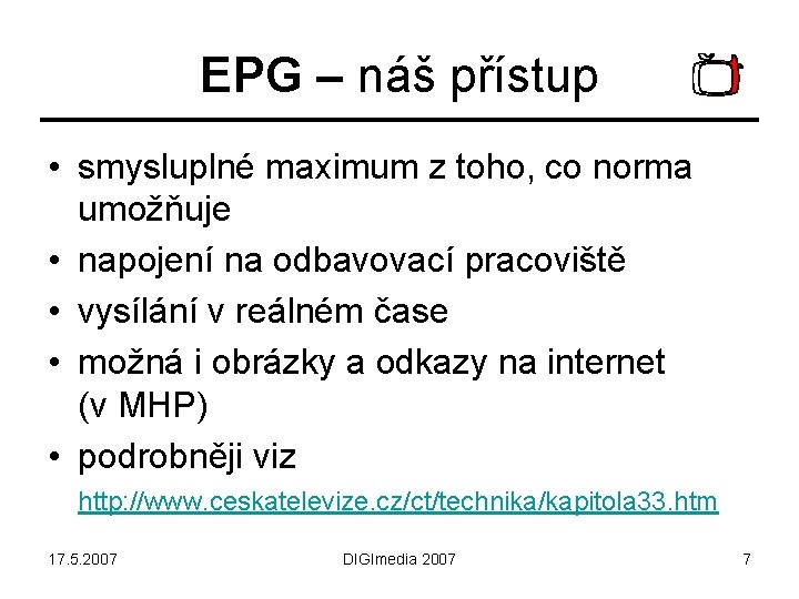 EPG – náš přístup • smysluplné maximum z toho, co norma umožňuje • napojení