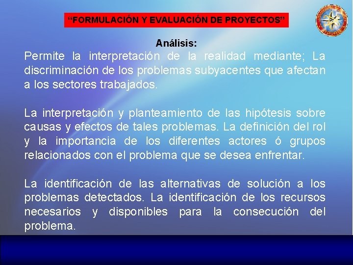 “FORMULACIÓN Y EVALUACIÓN DE PROYECTOS” Análisis: Permite la interpretación de la realidad mediante; La