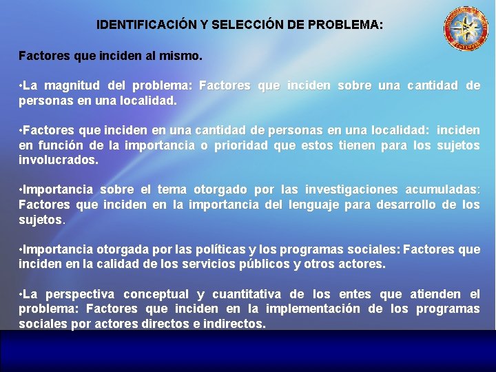 IDENTIFICACIÓN Y SELECCIÓN DE PROBLEMA: Factores que inciden al mismo. • La magnitud del