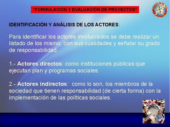 “FORMULACIÓN Y EVALUACIÓN DE PROYECTOS” IDENTIFICACIÓN Y ANÁLISIS DE LOS ACTORES: Para identificar los