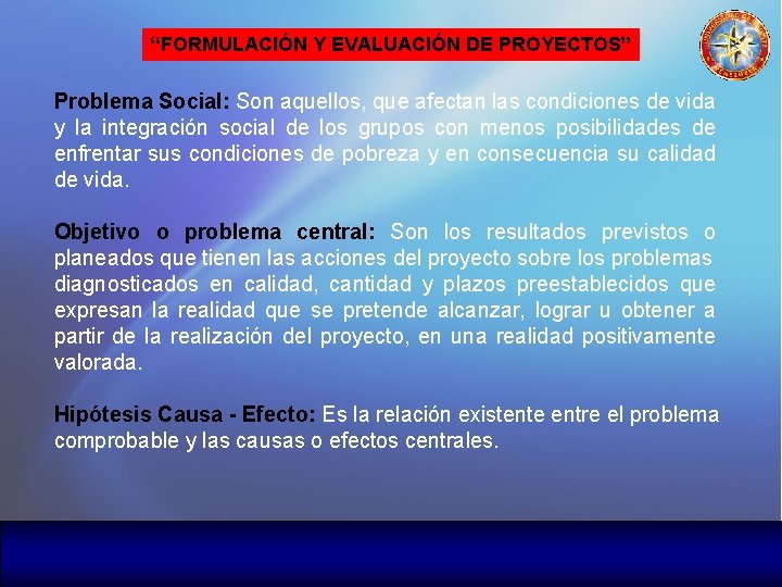 “FORMULACIÓN Y EVALUACIÓN DE PROYECTOS” Problema Social: Son aquellos, que afectan las condiciones de