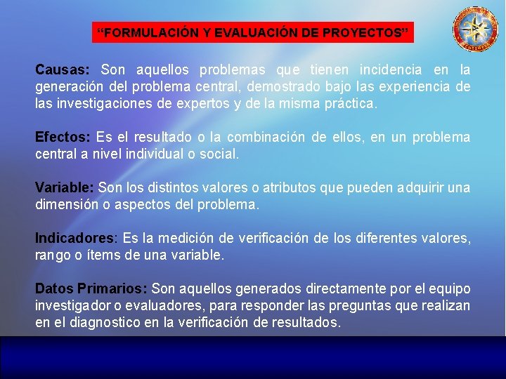 “FORMULACIÓN Y EVALUACIÓN DE PROYECTOS” Causas: Son aquellos problemas que tienen incidencia en la