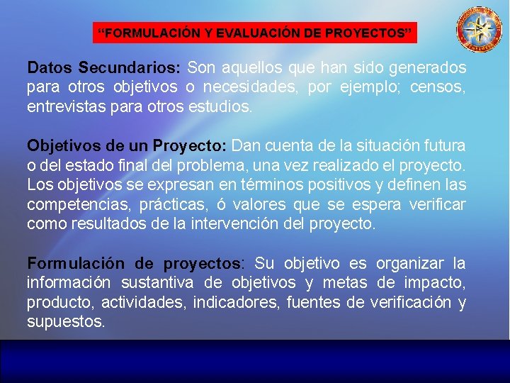 “FORMULACIÓN Y EVALUACIÓN DE PROYECTOS” Datos Secundarios: Son aquellos que han sido generados para