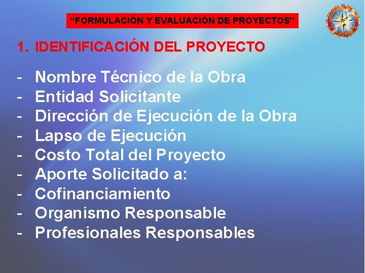 “FORMULACIÓN Y EVALUACIÓN DE PROYECTOS” 1. IDENTIFICACIÓN DEL PROYECTO - Nombre Técnico de la