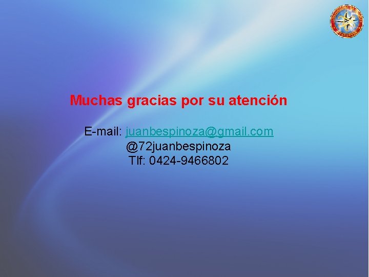 Muchas gracias por su atención E-mail: juanbespinoza@gmail. com @72 juanbespinoza Tlf: 0424 -9466802 