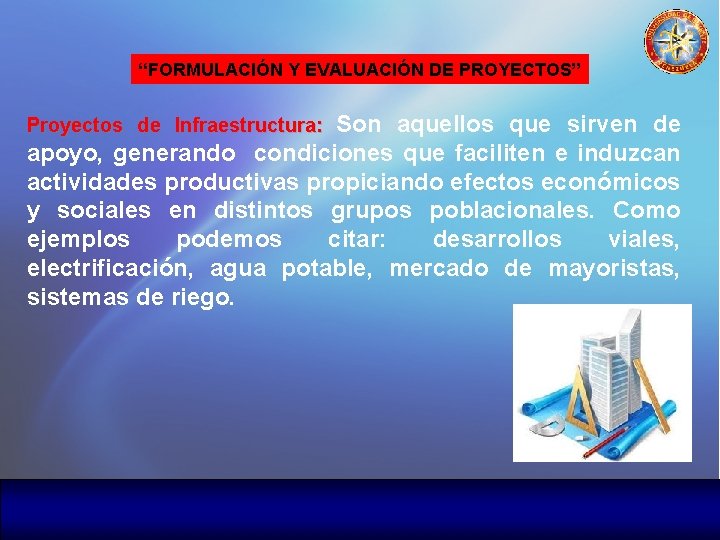 “FORMULACIÓN Y EVALUACIÓN DE PROYECTOS” Son aquellos que sirven de apoyo, generando condiciones que