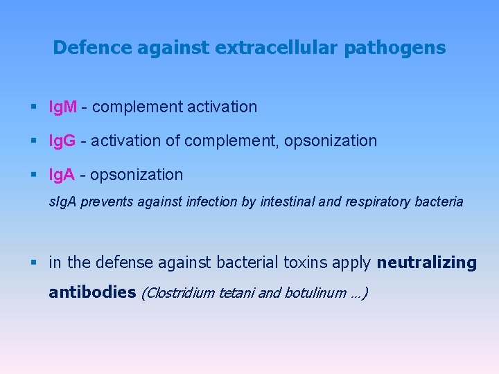 Defence against extracellular pathogens § Ig. M - complement activation § Ig. G -