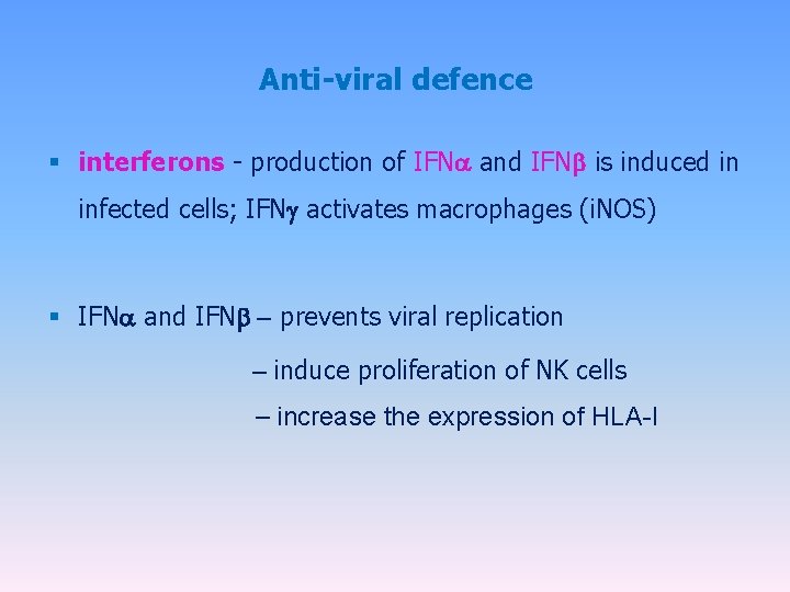 Anti-viral defence § interferons - production of IFN and IFN is induced in infected