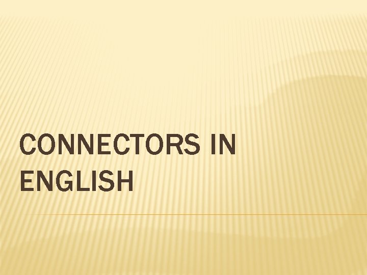 CONNECTORS IN ENGLISH 