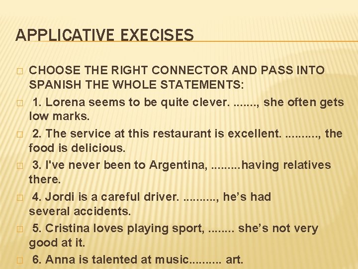 APPLICATIVE EXECISES � � � � CHOOSE THE RIGHT CONNECTOR AND PASS INTO SPANISH