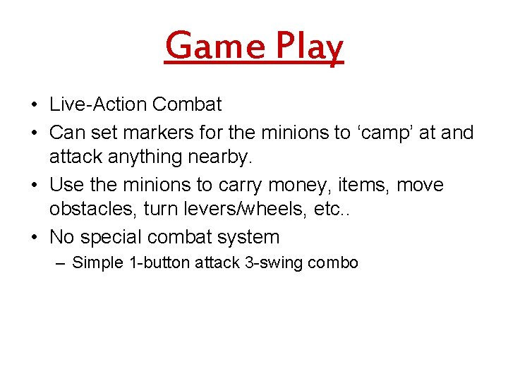 Game Play • Live-Action Combat • Can set markers for the minions to ‘camp’