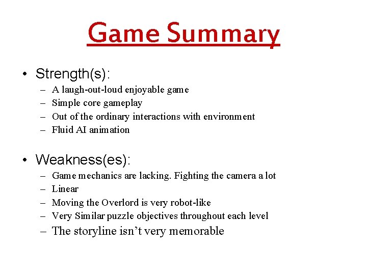 Game Summary • Strength(s): – – A laugh-out-loud enjoyable game Simple core gameplay Out