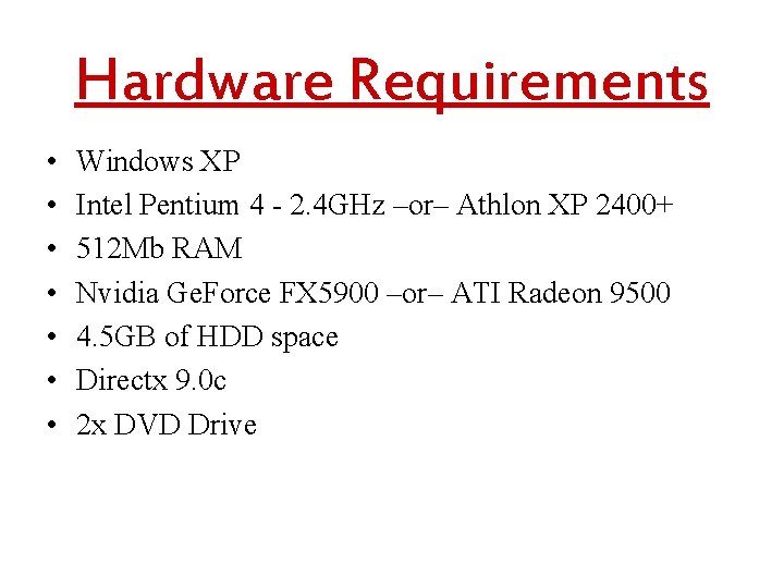 Hardware Requirements • • Windows XP Intel Pentium 4 - 2. 4 GHz –or–