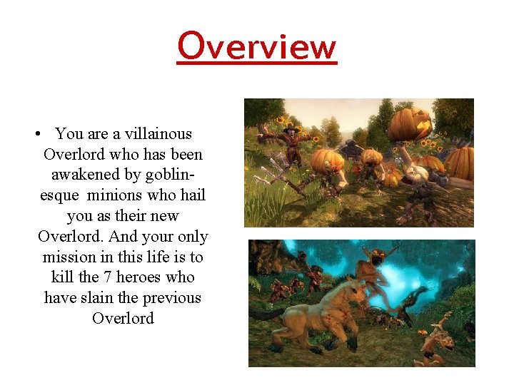 Overview • You are a villainous Overlord who has been awakened by goblinesque minions
