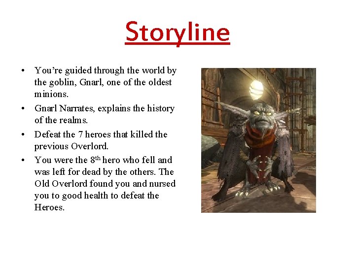 Storyline • You’re guided through the world by the goblin, Gnarl, one of the