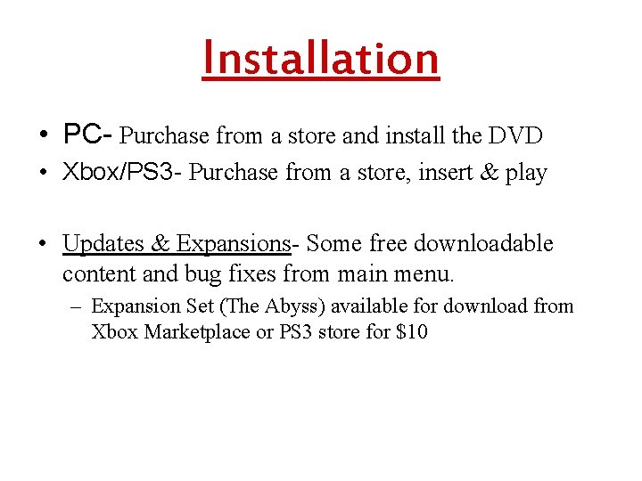 Installation • PC- Purchase from a store and install the DVD • Xbox/PS 3