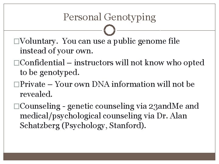 Personal Genotyping �Voluntary. You can use a public genome file instead of your own.