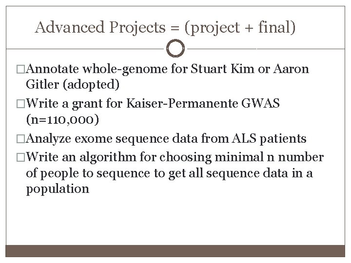 Advanced Projects = (project + final) �Annotate whole-genome for Stuart Kim or Aaron Gitler