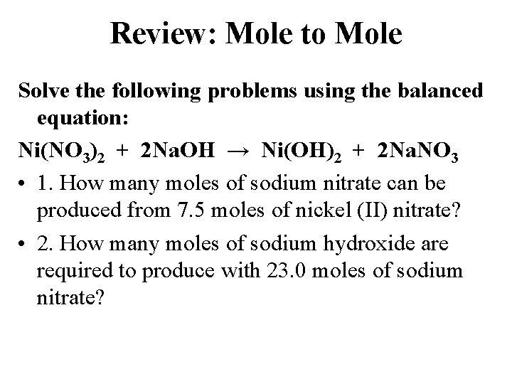 Review: Mole to Mole Solve the following problems using the balanced equation: Ni(NO 3)2