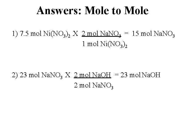 Answers: Mole to Mole 1) 7. 5 mol Ni(NO 3)2 X 2 mol Na.
