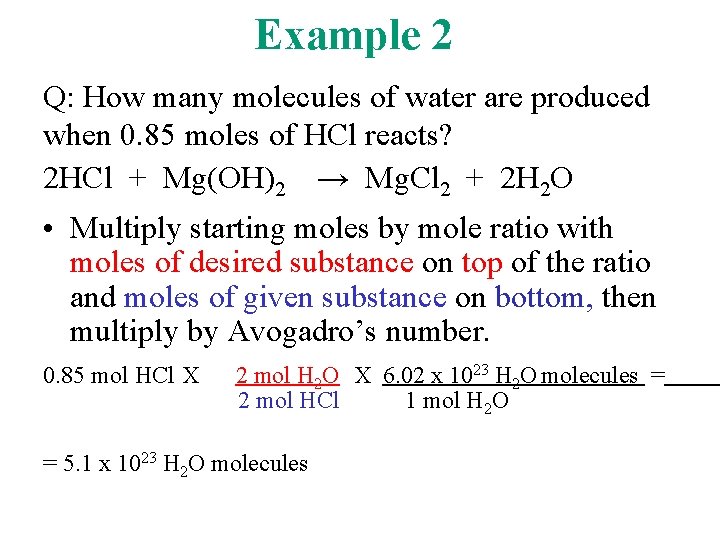 Example 2 Q: How many molecules of water are produced when 0. 85 moles